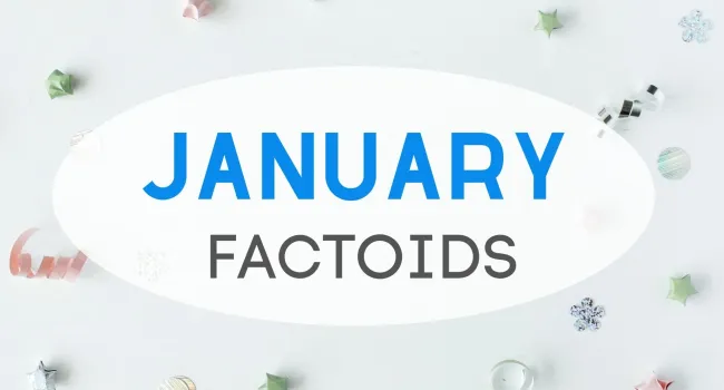 January Factoids