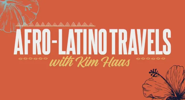 Afro-Latino Travels with Kim Haas