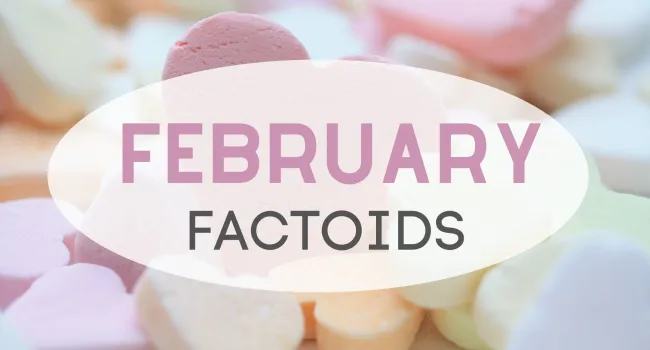 February Factoids