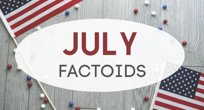 July Factoids