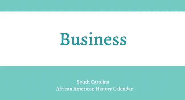 
            <div>Business | South Carolina African American History Calendar</div>
      