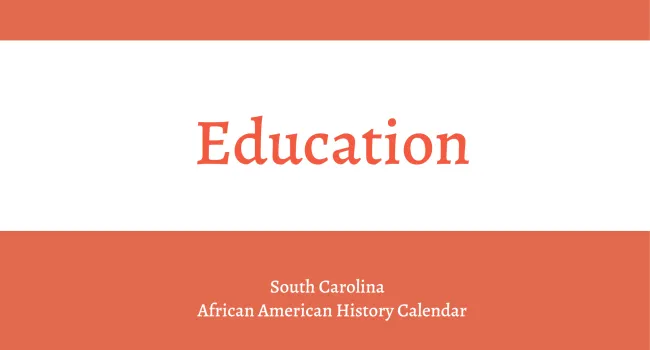 
            <div>Education | South Carolina African American History Calendar</div>
      