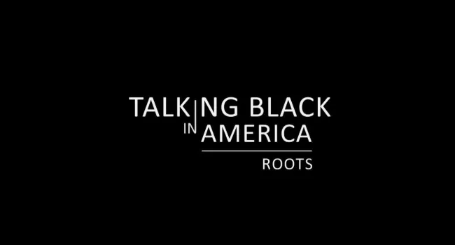 Talking Black in America: Roots