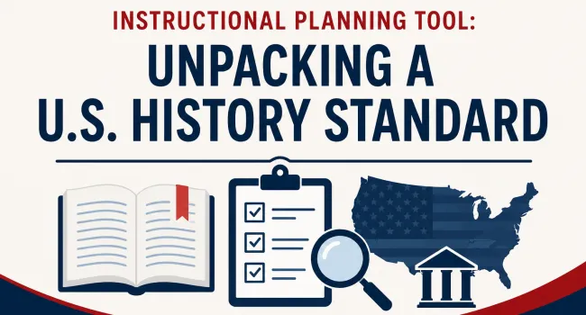 Instructional Planning Tool: Unpacking a U.S. History Standard