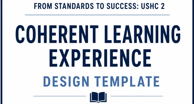 From Standards to Success: USHC 2 | Coherent Learning Experience Design Template