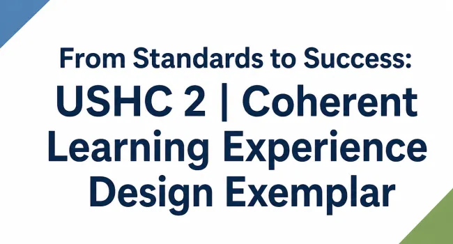 From Standards to Success: USHC 2 | Coherent Learning Experience Design Exemplar