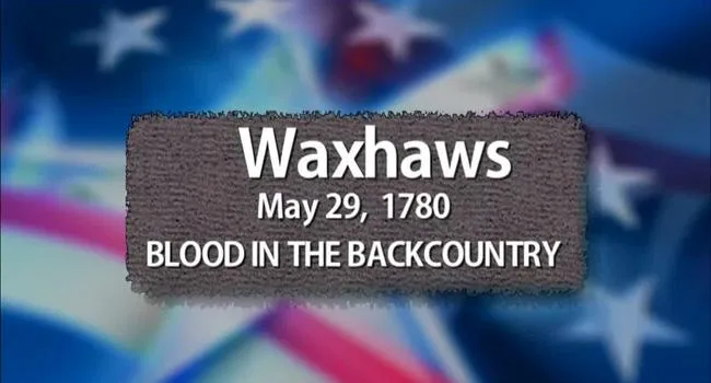 Waxhaws: Blood in the Backcountry | The Southern Campaign
