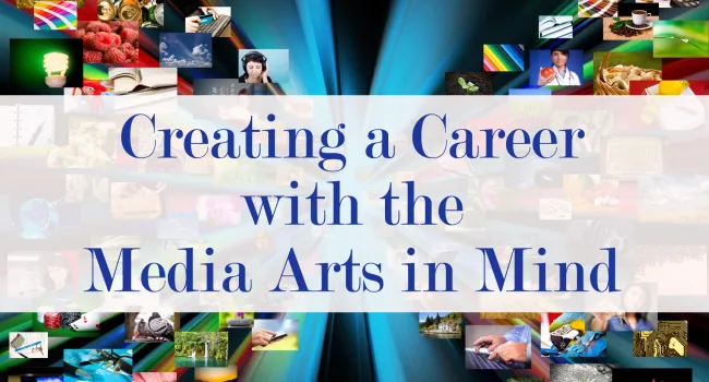 
            <div>Creating a Career with the Media Arts in Mind</div>
      