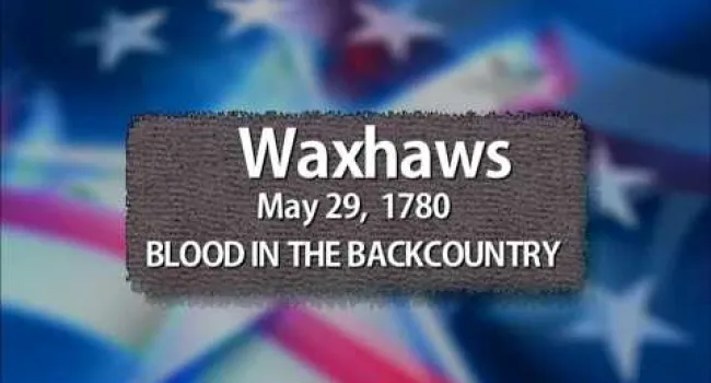  Waxhaws: Blood in the Backcountry | The Southern Campaign 1